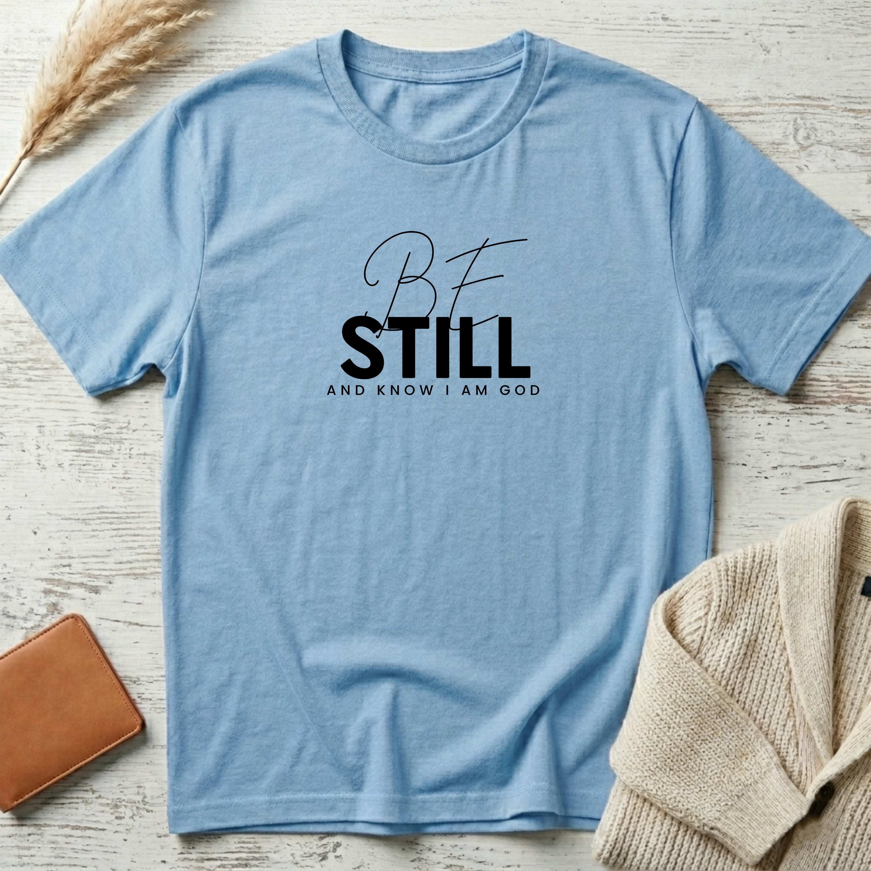 Be still T-Shirt