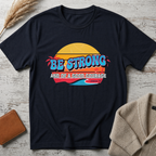 Be strong T-Shirt