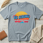 Be strong T-Shirt