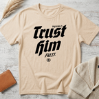 Trust Him T-Shirt