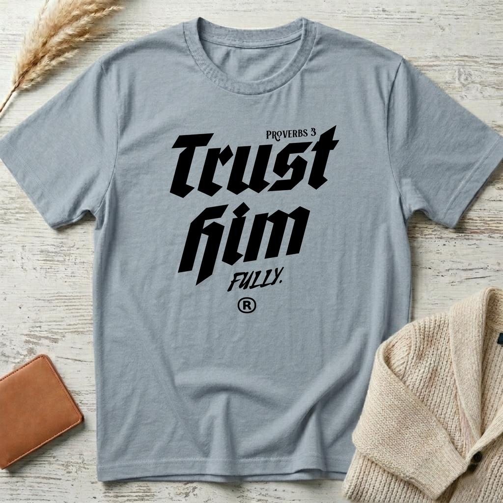 Trust Him T-Shirt