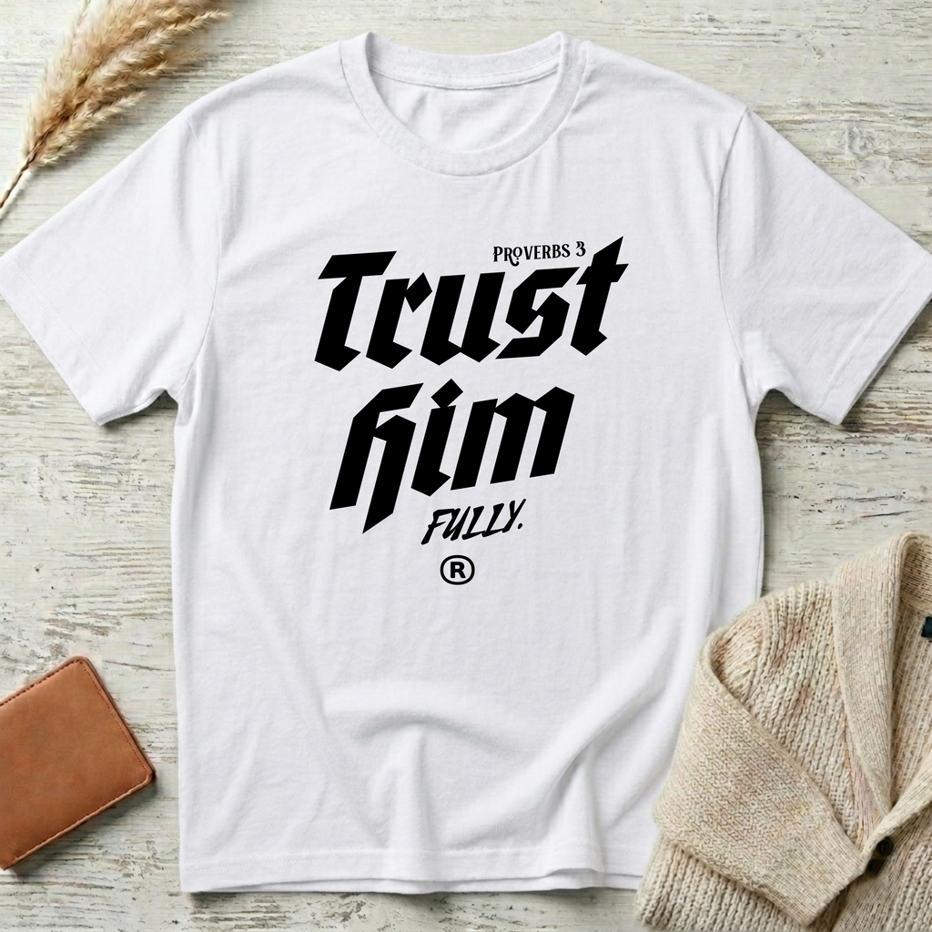 Trust Him T-Shirt